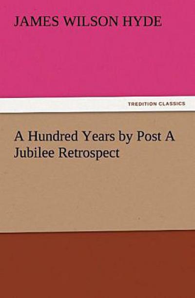 A Hundred Years by Post A Jubilee Retrospect