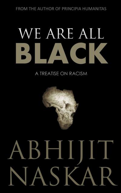We Are All Black: A Treatise on Racism (Humanism Series)