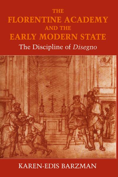 The Florentine Academy and the Early Modern State