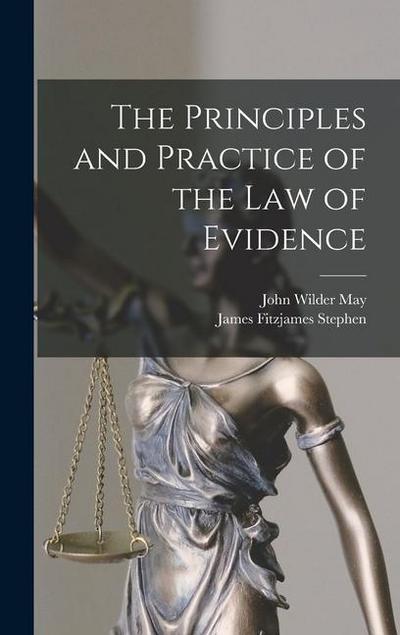 The Principles and Practice of the Law of Evidence