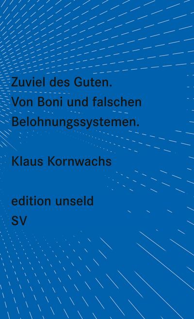 Zuviel des Guten: Von Boni und falschen Belohnungssystemen (edition unseld)