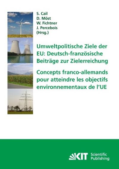 Umweltpolitische Ziele der EU: deutsch-französische Beiträge zur Zielerreichung : Tagungsband des ersten deutsch-französischen Workshops Energiewirtschaft und Nachhaltigkeit in Karlsruhe am 29.-30.Januar 2009 = Concepts franco-allemands pour atteind
