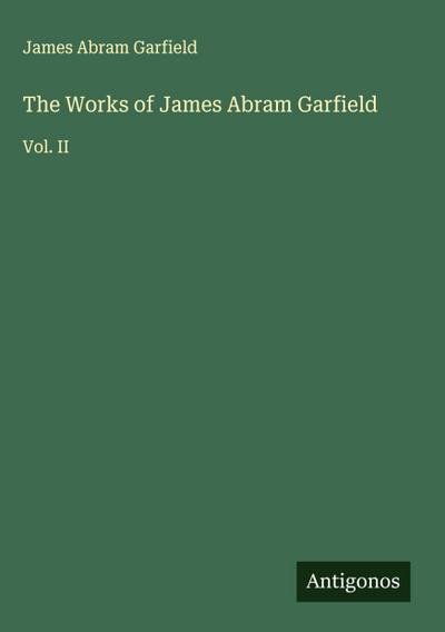 The Works of James Abram Garfield