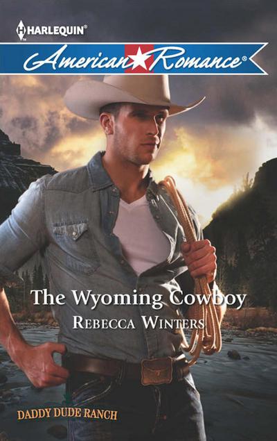 The Wyoming Cowboy (Daddy Dude Ranch, Book 1) (Mills & Boon American Romance)