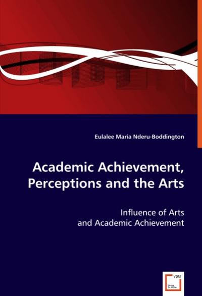 Academic Achievement, Perceptions and the Arts