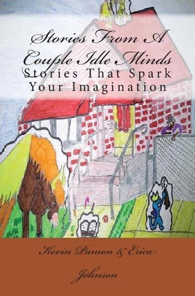 Stories From A Couple Idle Minds: Stories That Spark Your Imagination