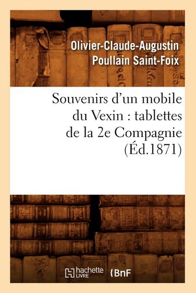 Souvenirs d’Un Mobile Du Vexin: Tablettes de la 2e Compagnie (Éd.1871)