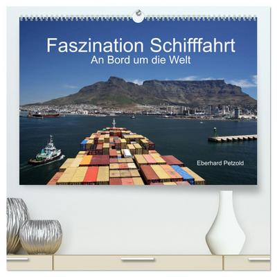 Faszination Schifffahrt - An Bord um die Welt (hochwertiger Premium Wandkalender 2025 DIN A2 quer), Kunstdruck in Hochglanz
