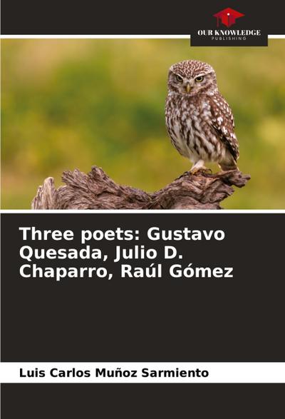 Three poets: Gustavo Quesada, Julio D. Chaparro, Raúl Gómez