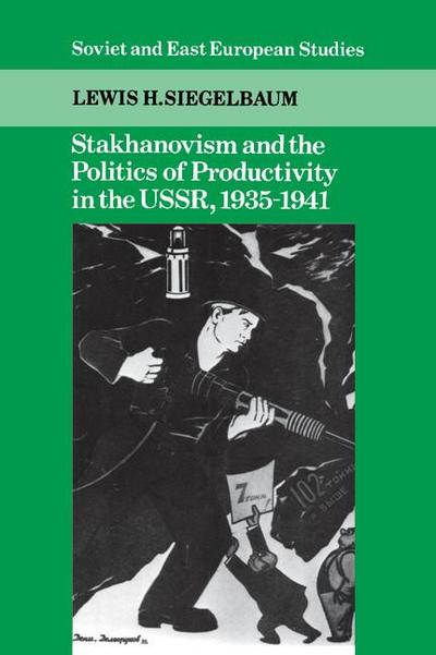 Stakhanovism and the Politics of Productivity in the USSR,             1935-1941