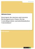 Konvergenz des internen und externen Rechnungswesens: Chance für das Controlling in klein- und mittelständischen Unternehmen?