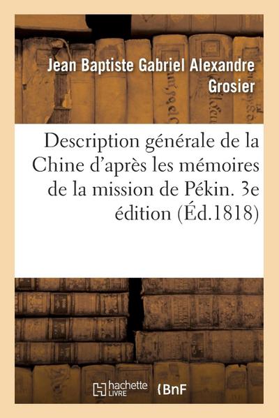 Description Générale de la Chine Rédigée d’Après Les Mémoires de la Mission de Pékin. 3e Édition