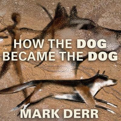 How the Dog Became the Dog Lib/E: From Wolves to Our Best Friends