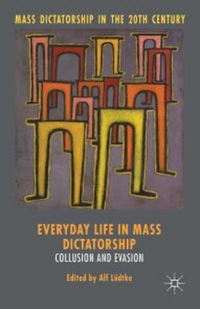 Everyday Life in Mass Dictatorship