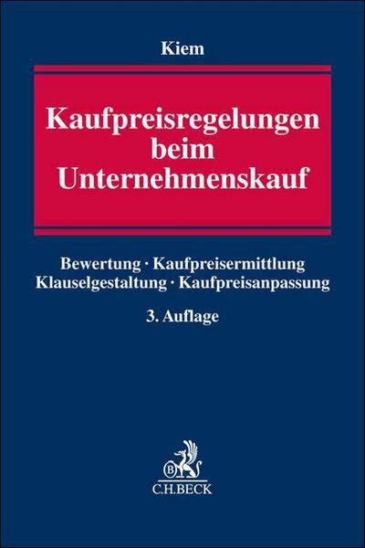 Kaufpreisregelungen beim Unternehmenskauf: Bewertung, Kaufpreisermittlung, Klauselgestaltung, Kaufpreisanpassung