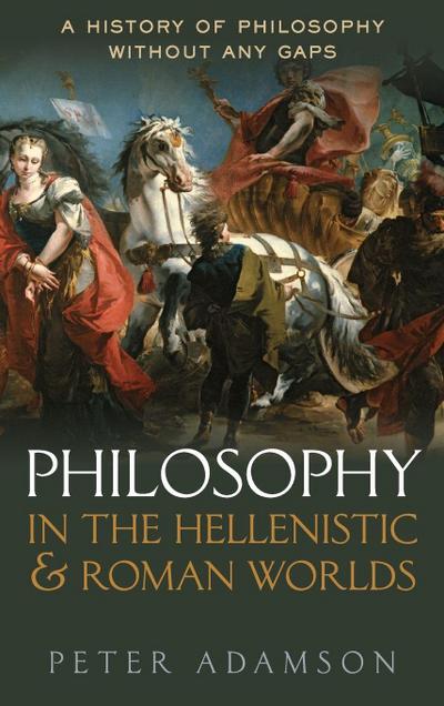 Philosophy in the Hellenistic and Roman Worlds