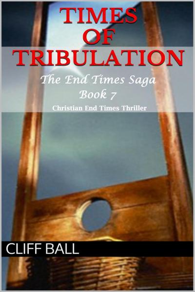 Times of Tribulation: Christian End Times Thriller (The End Times Saga, #7)
