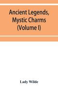 Ancient legends, mystic charms, and superstitions of Ireland (Volume I)