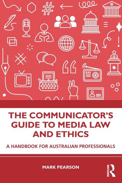 The Communicator’s Guide to Media Law and Ethics