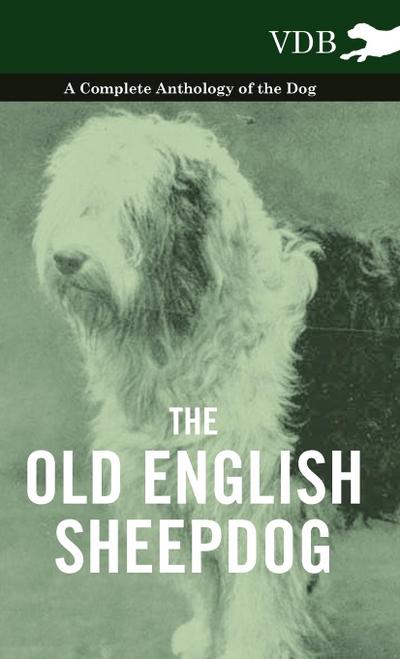 The Old English Sheepdog - A Complete Anthology of the Dog