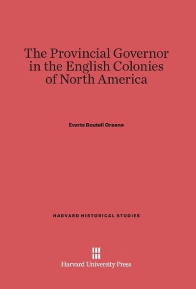 The Provincial Governor in the English Colonies of North America