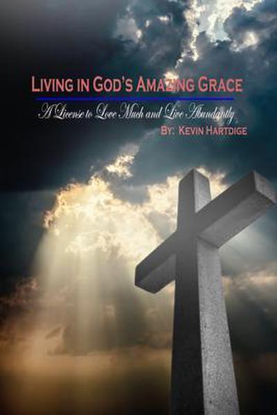 Living in God’s Amazing Grace: A License to Love Much and to Live Abundantly