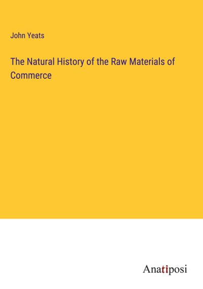 The Natural History of the Raw Materials of Commerce
