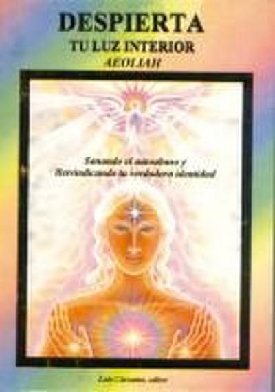 Despierta tu luz interior : sanando el autoabuso y reivindicando su verdadera identidad