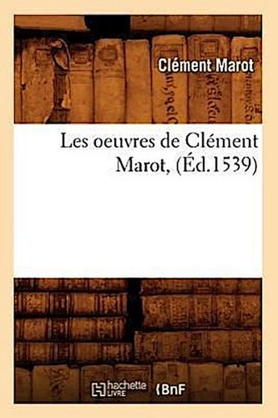 Les Oeuvres de Clément Marot, (Éd.1539)