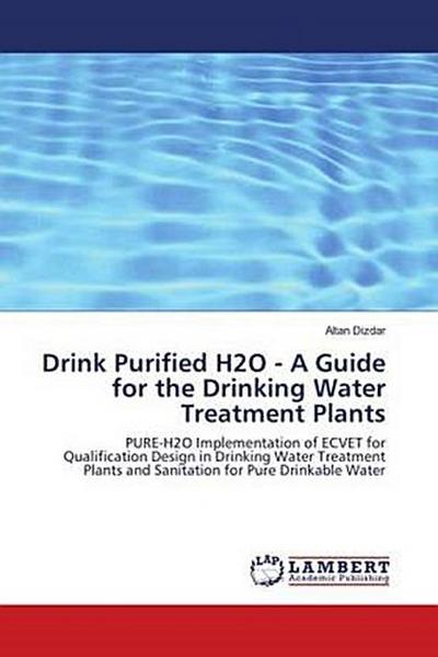Drink Purified H2O-A Guide for the Drinking Water Treatment Plants