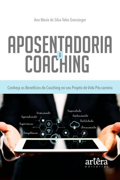 Aposentadoria & Coaching: Conheça os Benefícios do Coaching no seu Projeto de Vida Pós-Carreira