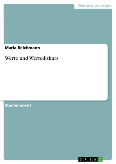 Werte und Wertediskurs - Maria Reichmann