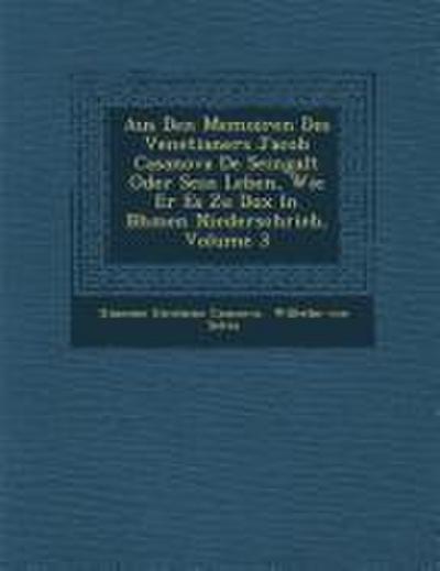 Aus Den Memoiren Des Venetianers Jacob Casanova De Seingalt Oder Sein Leben, Wie Er Es Zu Dux In B&#65533;hmen Niederschrieb, Volume 3