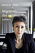 Migration, das unbekannte Leben: Essays und Vorträge