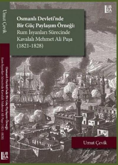 Osmanli Devletinde Bir Güc Paylasim Örnegi ;Rum Isyanlari Sürecinde Kavalali Mehmet Ali Pasa 1821-1828