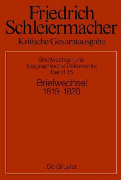 Friedrich Schleiermacher: Kritische Gesamtausgabe. Briefwechsel und biographische Dokumente Briefwechsel 1819-1820