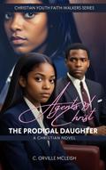 Agents of Christ: The Prodigal Daughter: A Christian Novel (Christian Youth Faith-Walkers Series)