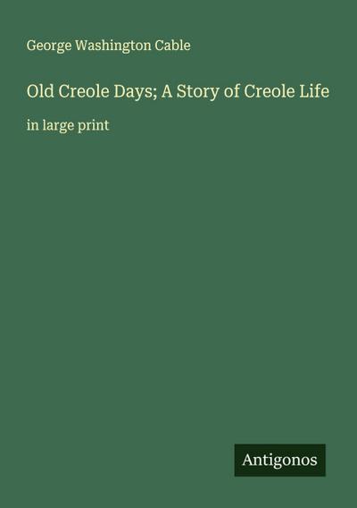Old Creole Days; A Story of Creole Life