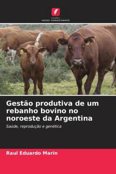 Gestão produtiva de um rebanho bovino no noroeste da Argentina - Raul Eduardo Marin