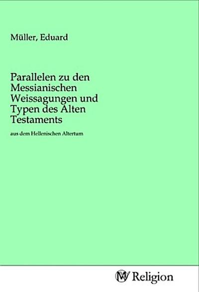 Parallelen zu den Messianischen Weissagungen und Typen des Alten Testaments