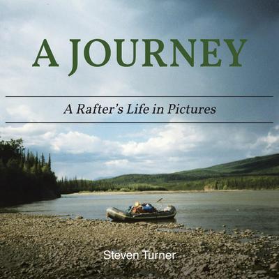 A Journey A Rafter’s Life in Pictures