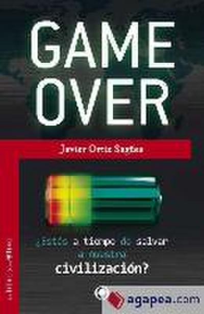Game over : ¿estás a tiempo de salvar a nuestra civilización?