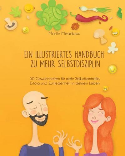 Ein Illustriertes Handbuch Zu Mehr Selbstdisziplin: 50 Gewohnheiten Für Mehr Selbstkontrolle, Erfolg Und Zufriedenheit in Deinem Leben