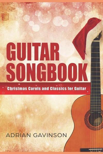Guitar Songbook: Christmas Carols and Classics For Guitar