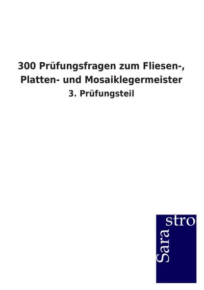 300 Prüfungsfragen zum Fliesen-, Platten- und Mosaiklegermeister