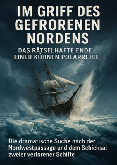 Im Griff des gefrorenen Nordens: Das rätselhafte Ende einer kühnen Polarreise