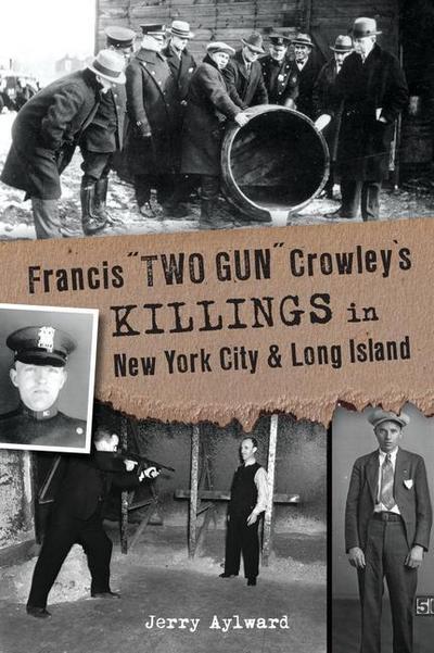 Francis Two Gun Crowley’s Killings in New York City & Long Island
