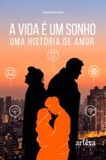 A Vida é Um Sonho: Uma História de Amor