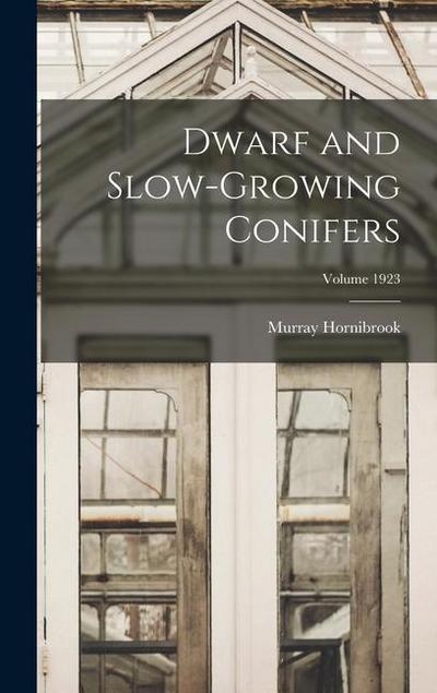 Dwarf and Slow-growing Conifers; Volume 1923