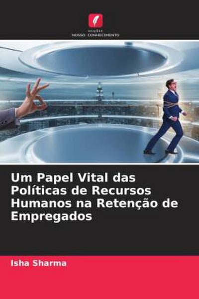 Um Papel Vital das Políticas de Recursos Humanos na Retenção de Empregados